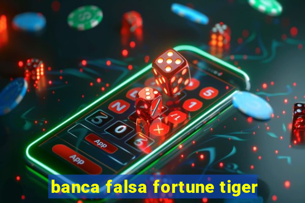 banca falsa fortune tiger